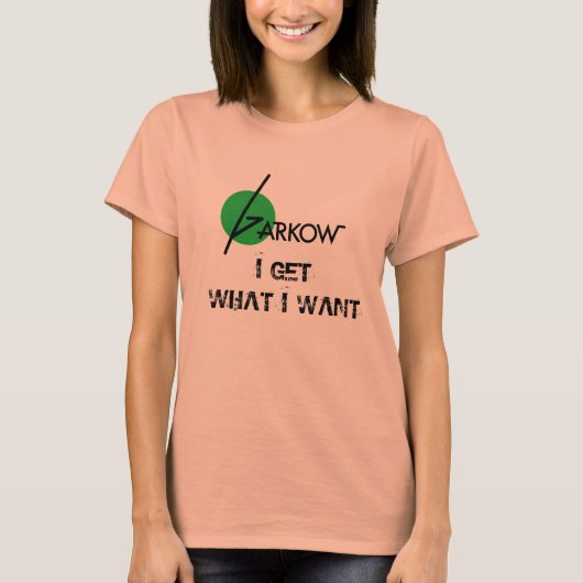 T-shirt "Ik krijg wat ik wil" voor vrouwen (Voorkant)