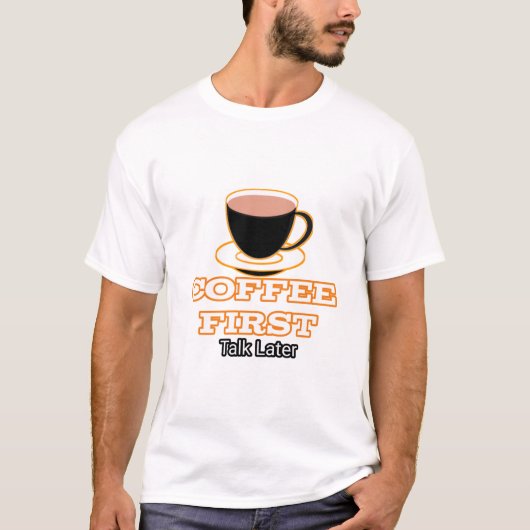 T-shirt koffie eerst praten later (Voorkant)