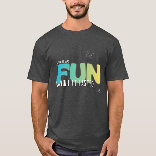 T-shirt 'Leuk zolang het duurde' (Voorkant)
