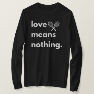 T-shirt 'Liefde betekent niets', cadeau voor tenni