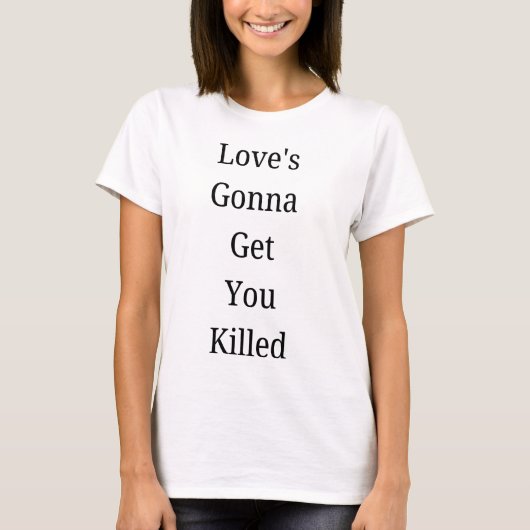T-shirt 'Love's Gonna Get You Killed' (Voorkant)