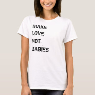 T-shirt 'Make Love Not Babies'