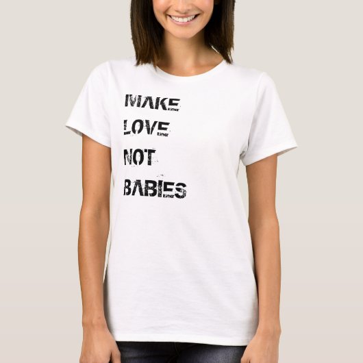 T-shirt 'Make Love Not Babies' (Voorkant)