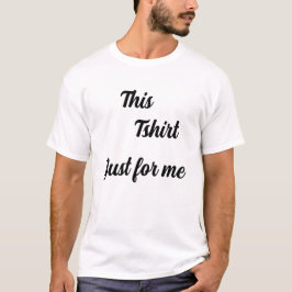 T-shirt mannen alleen voor mij