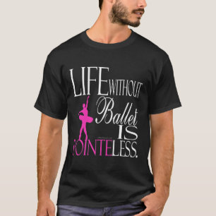 T-shirt met ballet - Het leven zonder ballet is