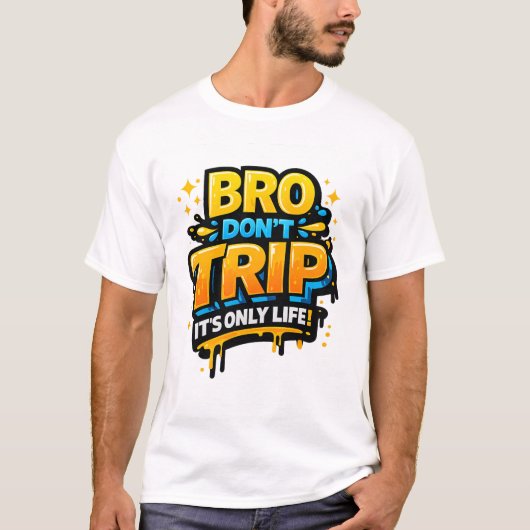 T-shirt met grappige quote 'Bro Don’t Trip' (Voorkant)