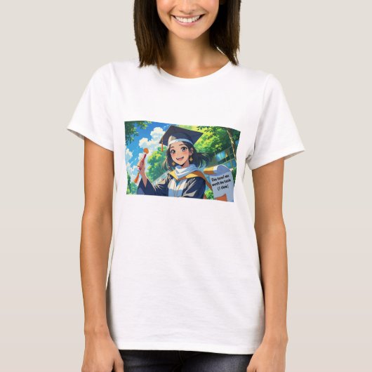 T-shirt met grappige quote voor afstudeerders. (Voorkant)