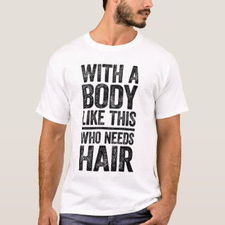 T-shirt met: Met een lichaam als dit wie heeft haa