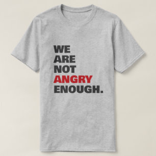T-shirt 'Niet boos genoeg gerechtigheidsprotest'