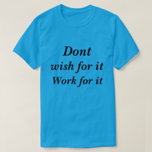 T-Shirt Niet willen dat het werkt voor het (Design voorkant)