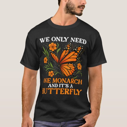 T-shirt nodig monarch vlinder zeggend 1 (Voorkant)