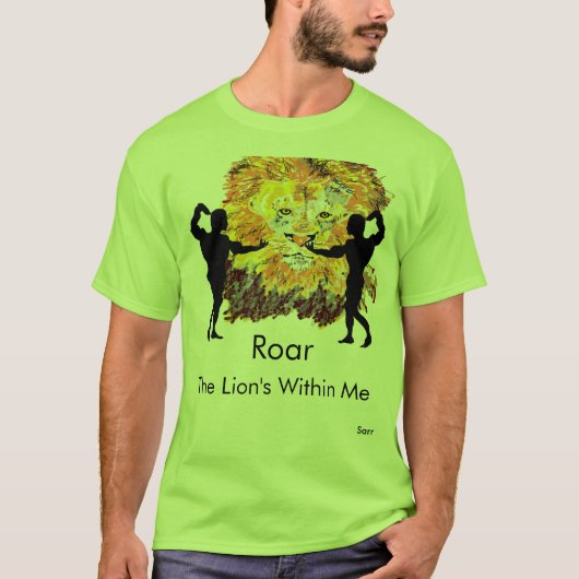 T-Shirt : Roar , The Lion is within Me . (Voorkant)