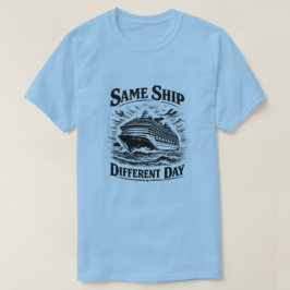 T-shirt Same Ship Different Day