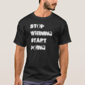 T-shirt "Stop Whining Doing" (Voorkant)