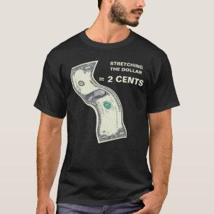 T-Shirt Stretching the Almighty Dollar = 2 cent