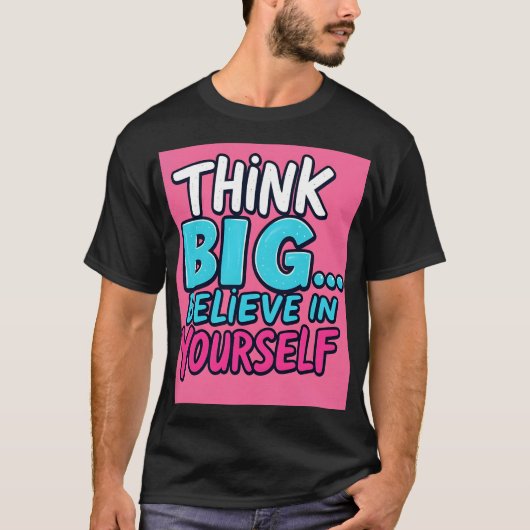 T-shirt, Think Big... Believe in Yourself! T-shirt (Voorkant)