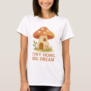 T-shirt 'Tiny Home Big Dream Paddenstoelenhuis'