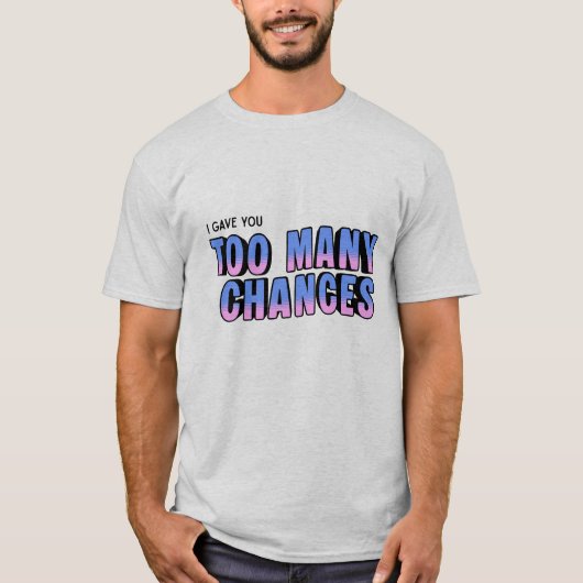 T-shirt 'Too Many Chances' (Voorkant)