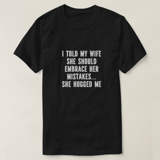 T-shirt Uni - I Told My Wife (Design voorkant)