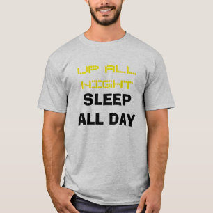 T-shirt "Up All Night Sleep All Day"