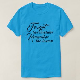 T-shirt Vergeet de fout Onthoud de les
