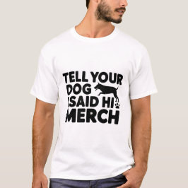 t-shirt vertel je hond dat ik hallo zei merch