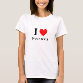 T-shirt voor dames - Custom I heart (jouw tekst)