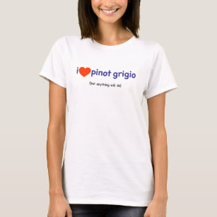 T-Shirt voor een Pinot Grigio Drinker!