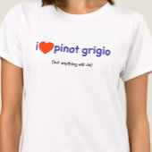 T-Shirt voor een Pinot Grigio Drinker!