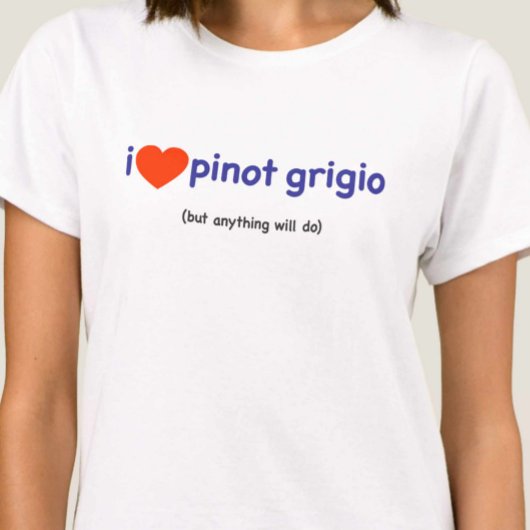 T-Shirt voor een Pinot Grigio Drinker!