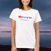 T-Shirt voor een Pinot Grigio Drinker!