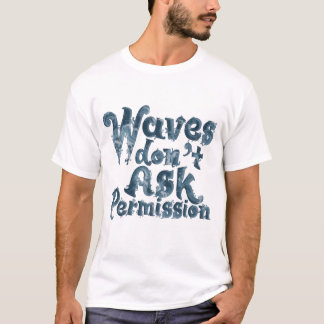 T-shirt 'Waves Don’t Ask Permission'