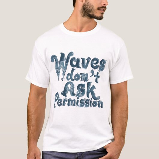 T-shirt 'Waves Don’t Ask Permission' (Voorkant)
