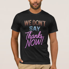 T-shirt We zeggen nu geen dank meer! Vet typografi