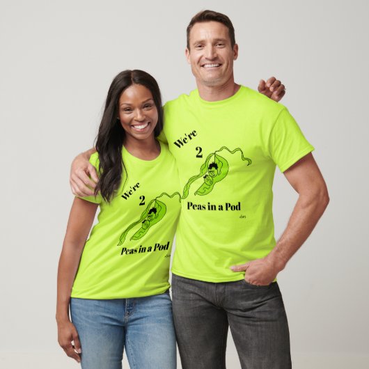 T-Shirt :We're 2 Peas in a Pod . (Unisex)