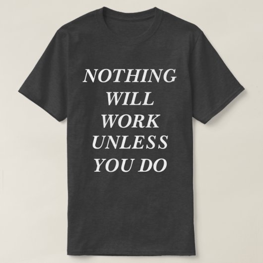 T-shirt werkt niet, tenzij je het doet (Design voorkant)