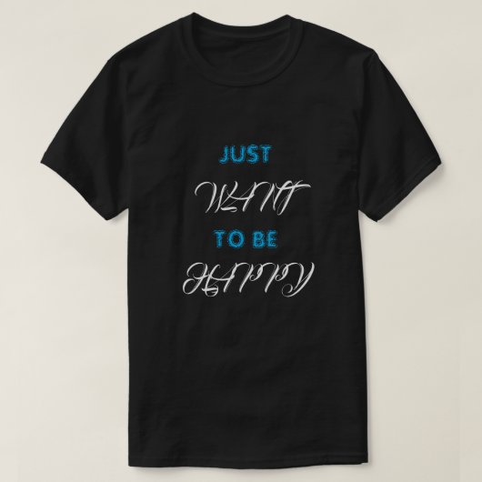 T-shirt wil gewoon gelukkig zijn (Design voorkant)