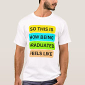 T-shirt wit SO_THIS_IS_HOW_BEING_GRADUATED_FEEL (Voorkant)