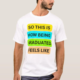 T-shirt wit SO_THIS_IS_HOW_BEING_GRADUATED_FEEL