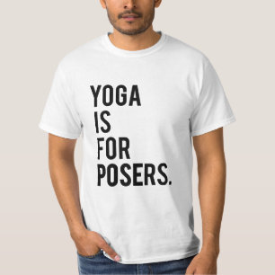 t-shirt "Yoga is for posers"