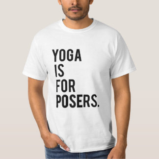 t-shirt "Yoga is for posers"