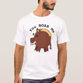 T-shirt "You BOAR Me" (Voorkant)