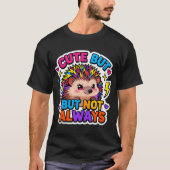 T-ShirtCute… But Not Always Hedgehog T-shirt (Voorkant)