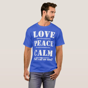 T-SHIRTS-Love, peace, Calm Dat is alles wat we nod T-shirt