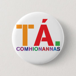 Tá Comhionannas Badge (Ja Gelijkheid als Gaeilge) Ronde Button 5,7 Cm