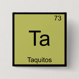 Ta - Taquitos Funny Chemistry Element Symbol T-shi Vierkante Button 5,1 Cm