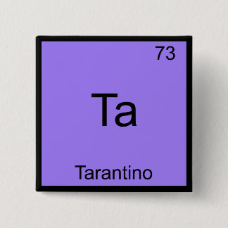 Ta - Tarantino Funny Chemistry Element Symbol T-sh Vierkante Button 5,1 Cm