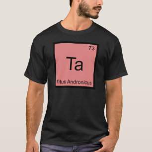 Ta - Titus Andronicus Chemie Elementsymbool T-shir T-shirt