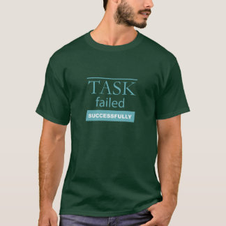 Taak mislukt Computer Paradox Pun-tekst met succes T-shirt