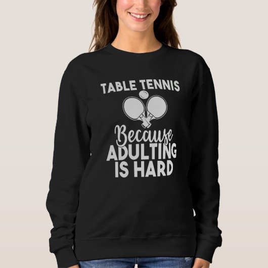 Table Tennis because adulting is hard  Table Tenni Trui (Voorkant)